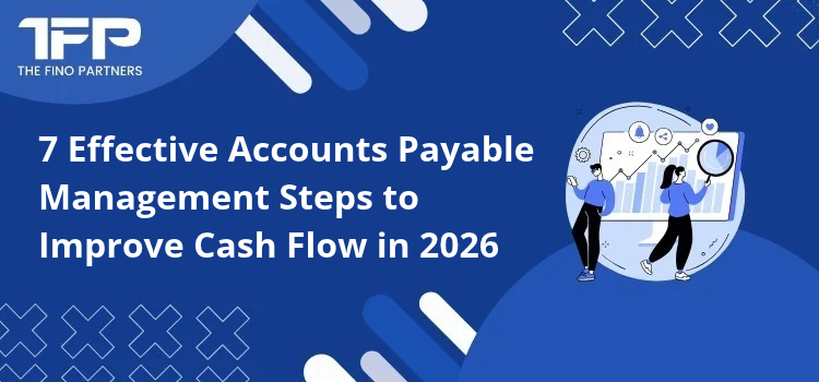 7 Effective Accounts Payable Management Steps to Improve Cash Flow in 2026